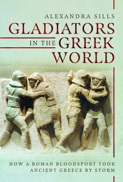 Gladiators in the Greek World - How a Roman Blood Sport Took Ancient Greece by Storm