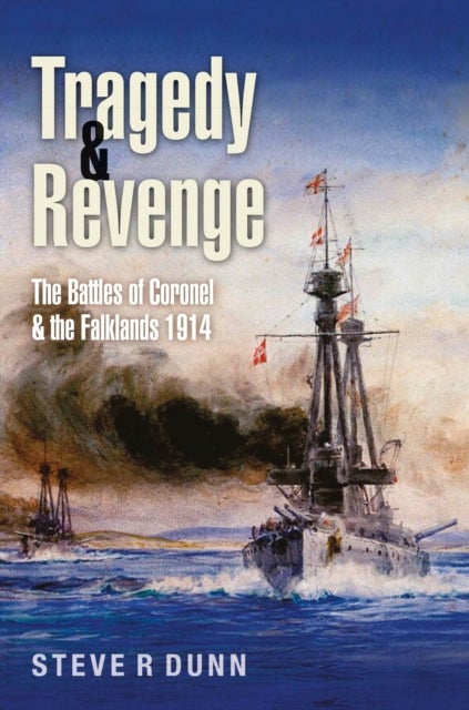Tragedy and Revenge - The Battles of Coronel & the Falklands, 1914