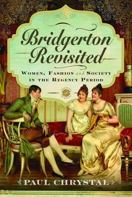 Bridgerton Revisited - Women, Fashion & Society in the Regency Period