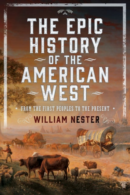 The Epic History of the American West - From the First Peoples to the Present