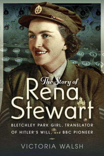 The Story of Rena Stewart - Bletchley Park Girl, Translator of Hitler's Will, and BBC Pioneer