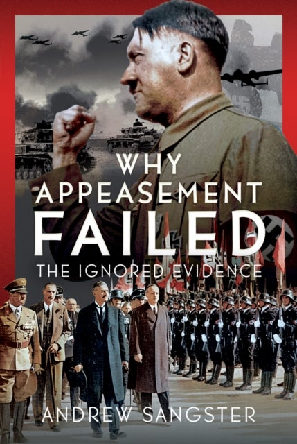 Why Appeasement Failed - The Ignored Evidence