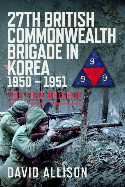 27th British Commonwealth Brigade in Korea 1950 – 1951 - The Fire Brigade
