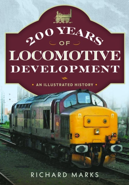200 Years of Locomotive Development - An Illustrated History