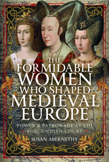 The Formidable Women who Shaped Medieval Europe - Power and Patronage at the Burgundian Court
