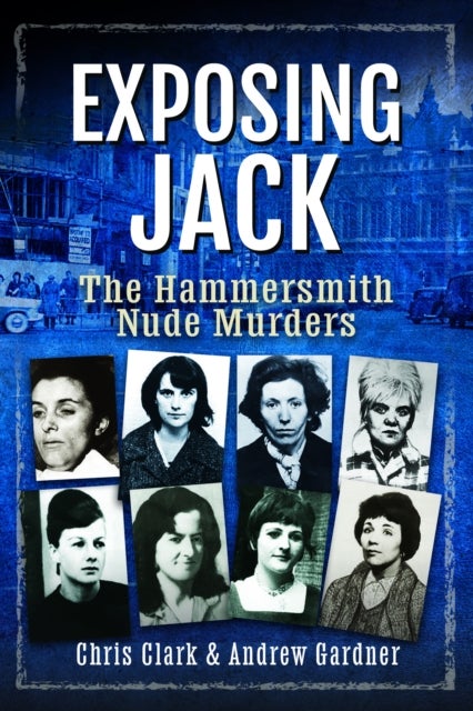 Exposing Jack - The Hammersmith Nude Murders
