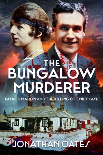 The Bungalow Murderer - Patrick Mahon and the Killing of Emily Kaye