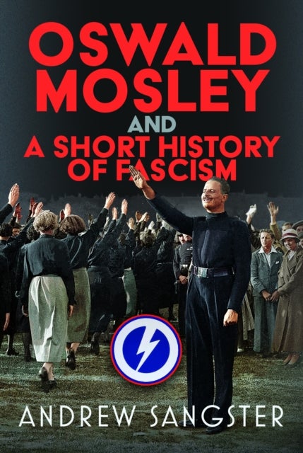 Oswald Mosley and A Short History of Fascism