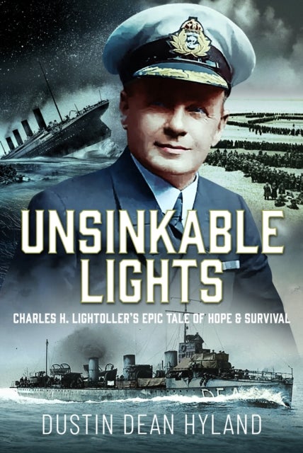 Unsinkable Lights - Charles H. Lightoller’s Epic Tale of Hope and Survival