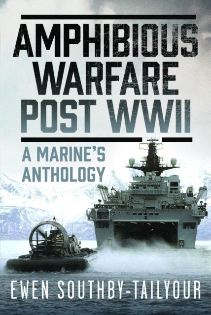 Amphibious Warfare Post WWII - A Royal Marine's Anthology