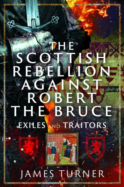 The Scottish Rebellion against Robert the Bruce - Exiles and Traitors