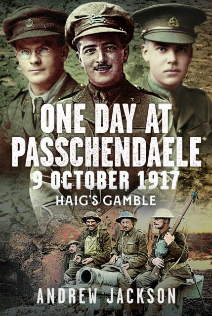 One Day at Passchendaele, 9 October 1917 - Haig's Gamble
