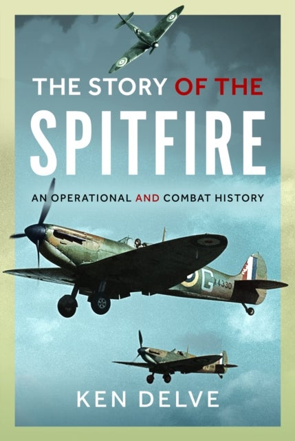 Story of the Spitfire - An Operational and Combat History