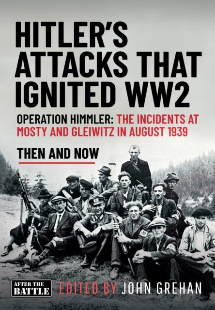 Hitler’s Attacks That Ignited WW2 - Operation Himmler: The Incidents at Mosty and Gleiwitz in August 1939