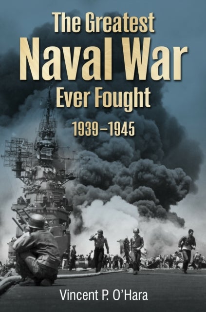 The Greatest Naval War Ever Fought - 1939–1945