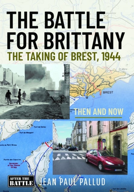 The Battle for Brittany - The Taking of Brest, 1944 - Then and Now