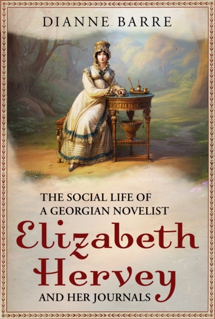 The Social Life of a Georgian Novelist - Elizabeth Hervey and her Journals
