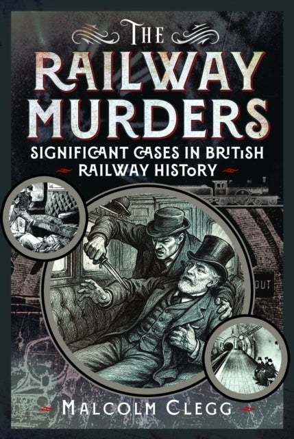The Railway Murders - Significant Cases in British Railway History