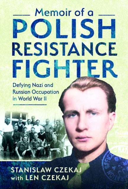 Memoir of a Polish Resistance Fighter - Defying Nazi and Russian Occupation in World War II
