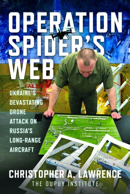 Operation Spider’s Web - Ukraine’s Devastating Drone Attack on Russia’s Long-Range Aircraft