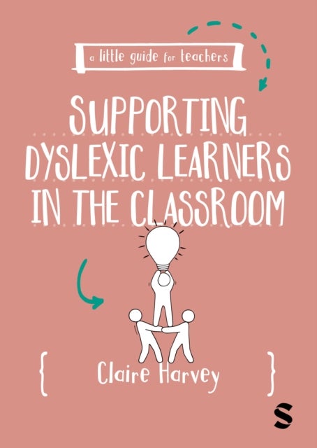 A Little Guide for Teachers: Supporting Dyslexic Learners in the Classroom
