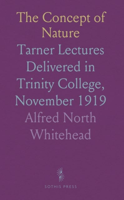 Concept of Nature - Tarner Lectures Delivered in Trinity College, November 1919