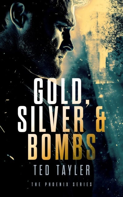 Gold, Silver and Bombs - The Phoenix series - Book 2