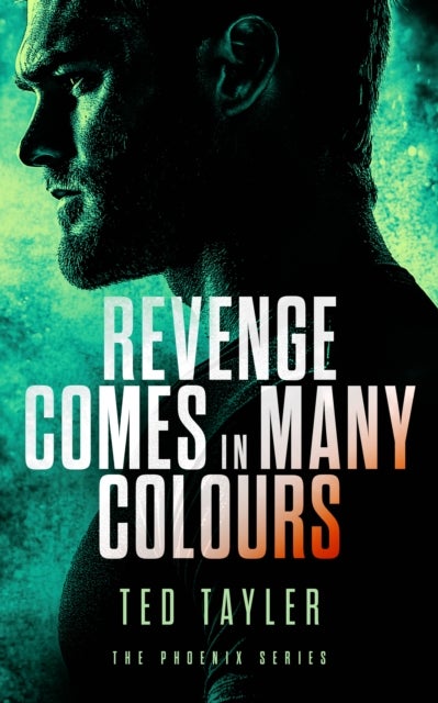 Revenge Comes In Many Colours - The Phoenix Series - Book 9
