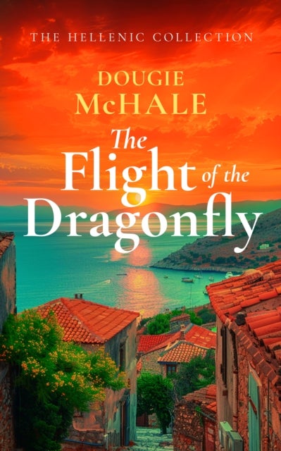 The Flight of the Dragonfly - A Scottish Heartbreak, a Greek Rebirth: A Romance of Love and Self-Discovery
