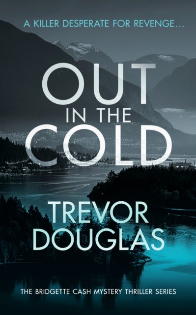 Out In The Cold - A spine-tingling police procedural with twists that will leave you breathless