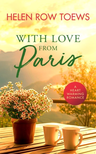 With Love From Paris - A sweet, heartwarming, enemies to lovers romance