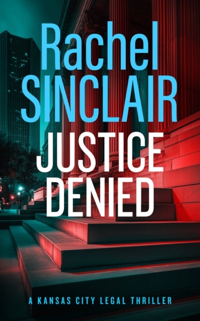Justice Denied - A Kansas City Legal Thriller 2