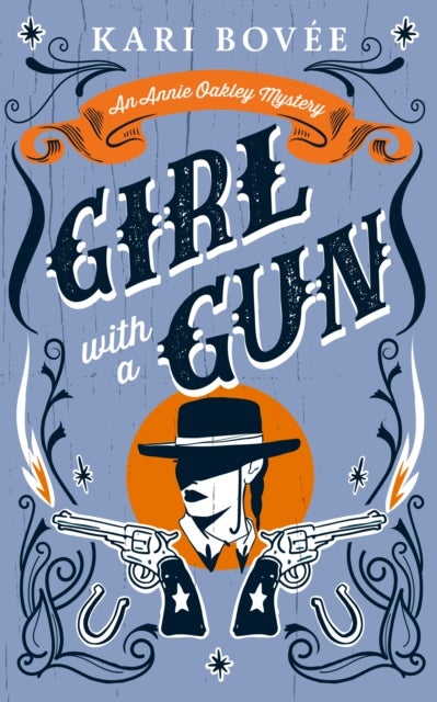 Girl With A Gun - An Annie Oakley Historical Mystery