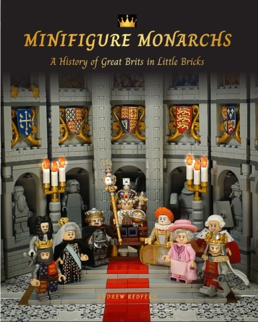 Minifigure Monarchs - A History of Great Brits in Little Bricks