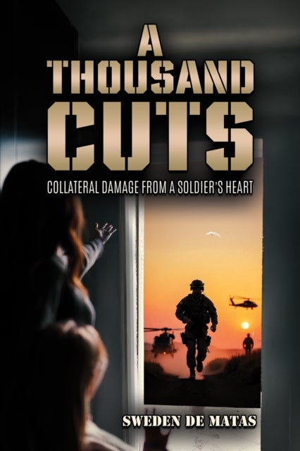 A Thousand Cuts - Collateral Damage from a Soldier’s Heart
