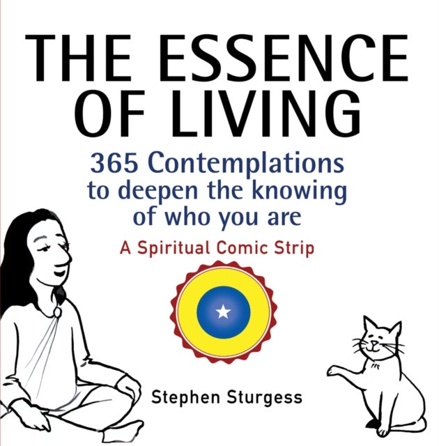The Essence of Living - 365 Contemplations to Deepen the Knowing of Who You Are