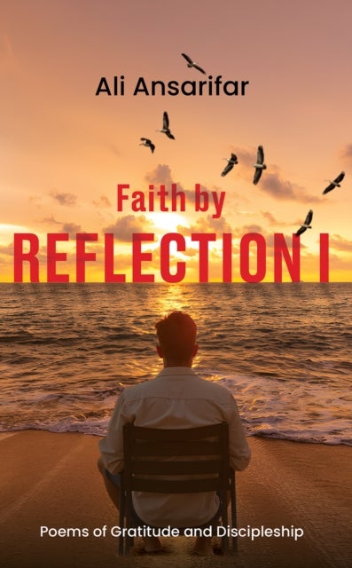 Faith by Reflection I - Poems of gratitude and discipleship