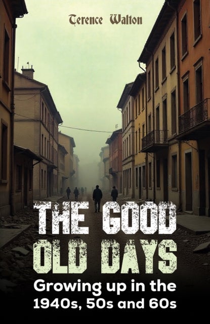The Good Old Days - Growing up in the 1940s, 50s and 60s