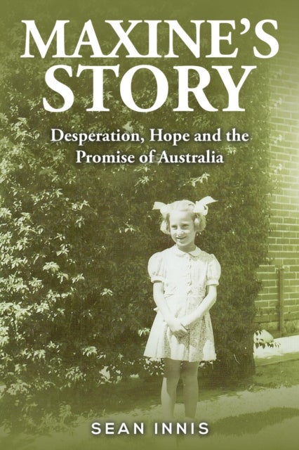 Maxine's Story - Desperation, Hope and the Promise of Australia
