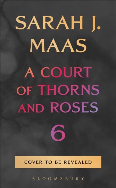 A Court of Thorns and Roses 6