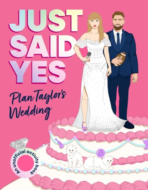 Just Said Yes - Plan Taylor's Wedding, an Unofficial Activity Book