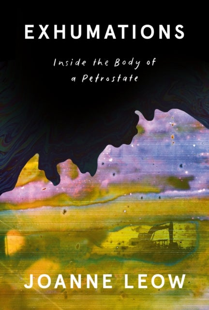 Exhumations - Inside the Body of a Petrostate