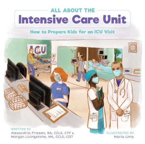 All About the Intensive Care Unit - How to Prepare Kids for an ICU Visit