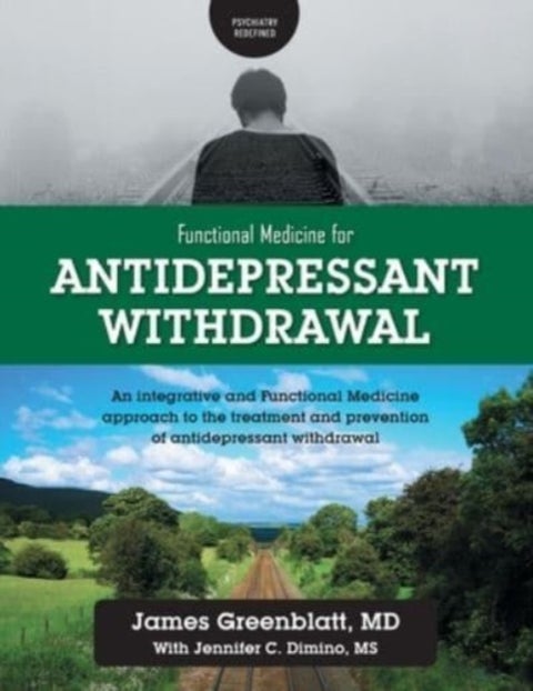 Functional Medicine for Antidepressant Withdrawal - An integrative and Functional Medicine approach to the treatment and prevention of antidepressant withdrawal