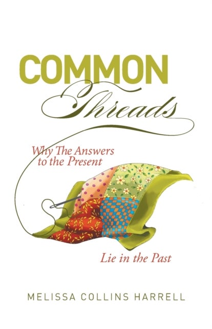 Common Threads - Why the Answers to the Present Lie in the Past