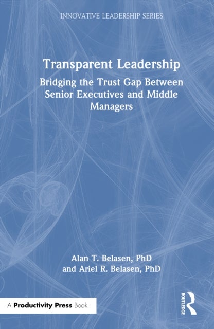 Transparent Leadership - Bridging the Trust Gap Between Senior Executives and Middle Managers