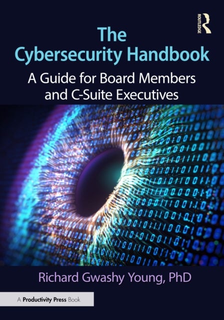 The Cybersecurity Handbook - A Guide for Board Members and C-Suite Executives