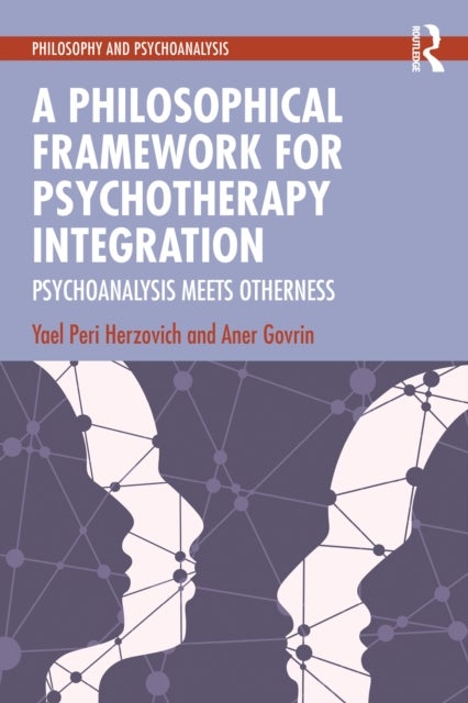 A Philosophical Framework for Psychotherapy Integration - Psychoanalysis Meets Otherness