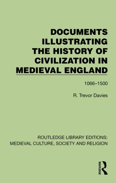 Documents Illustrating the History of Civilization in Medieval England - 1066–1500