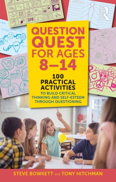 Question Quest for Ages 8-14 - 100 Practical Activities to Build Critical Thinking and Self-Esteem Through Questioning
